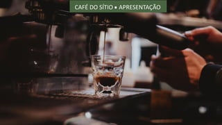 CAFÉ DO SÍTIO APRESENTAÇÃO
 