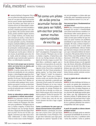 Fala, mestre! MIRTA TORRES
emaneirahabitual efrequente.Talco- (CT
mo um piloto de aviãoprecisa acumular al como um piloto
horas de voo para ser hábil,um escritor
precisa somar muitas oportunidades de
de avião precisa
&crita. Na prática, que; dizer que os es- acumu1ar horas detudantes devemser estimuladosaelabo-
rar perguntas sobreum tema estudadoe VOO para ser h bi1,
resumiramatéria para passar aum cole-
ga que htou.são escritosmenos ambi- um escritor precisa
ciosos, porém também exigem escrever,
ler e corrigir. Embora, em muitas situa- somar muitas
ções escolares de escrita,o texto não te-
nha outro propósitoanão sero de escre-
ver para aprender aescrita,C fundamen-
tal gerarcondiçõesdidáticascomsentido
social. Elas devem garantir a construção
de produções contextualizadas, que ul-
trapassem os muros da escola,comouma
solicitaçãopor escrito para o diretor de
um museu,de permissão para uma visi-
ta. Assim, antes de começar a escrever,
aprende-seque C preciso saberquem é o
leitor e as informações necessárias.
Por issoé ruimproporquese escreva
sobre um tema livre ou aberto, por
exemplo, "Minhas Ferias"?
MIRTA A escrita nunca deve ser livre.
Precisa ser produzida em um contexto,
sempre.A psicolinguista argentina Emi-
lia Ferreiro caracteriza muito bem essa '
questão.Ela diz que"nãohá nadamenos
livre do que um texto livre".Muitascoi-
sasincidemsobrequalquertexto: ospro-
pósitosqueguiam a escrita,osdestinatá-
rios e a situaçãocomunicativa.As crian-
çastêm de aprenderqueo material deve
se refletir no leitor.
Como os educadores podem ajudar
os estudantes a refinar seus textos?
MIRTA Vou respondercitandoum caso
de alunosde 7anosque estavamreescre-
vendo a história de Pinóquio.Eles dita-
vam para aprofessora:"Pinóquiocaiuno
mar e a baleia o engoliu.A baleia ficou
com Pinóquio em sua barriga durante
três diasedepoisdetrêsdiasjogou Pin6-
quio na praia".Ela leu em voz alta o pa-
rágrafo, comentou que algo soava mal e
releu enfatizando o nome Pinóquio.
"Fala-semuitasvezes o nome Pinóquio",
oportunidades
de escrita. 11
concluíram. "Como poderíamos evitar
isso?: ela perguntou.Os pequenossuge-
riram correções:"Pinóquio caiu no mar
e a baleia o engoliu.A baleia ficou com
ele em sua barriga durante três dias e
depoisde três diasojogou na praia".De-
pois disso, a professora sugeriu que o
fragmentocorrespondentedo contofos-
se relido,o que resultou na troca de bar-
riga por ventre.Para evitar arepetiçãoda
expressão"trêsdias", foram propostasal-
gumas opções: "ao final desse tempo",
"logo","depois"e"então" As criançases-
colheram "logo". Assim que se chegou à
terceiraversão,um menino disse que al-
go soava mal,repetindo a expressãoque
a docentejá havia usado.Elecontinuou:
"Quando Pinóquio cai no mar, trata-se
de uma baleia,uma baleia qualquer.De-
pois, quando ela carrega Pinóquio du-
rante três dias na barriga, no ventre, en-
tão é a baleia porque não setrata deuma
baleia qualquer".Então,foireescrito:"Pi-
nóquio caiu no mar e uma baleia o en-
goliu. A baleia ficou com ele em seu
ventre durante três dias e logo o jogou
na praia".
Como a professora fez para que os
alunos incorporassemessa prática?
MIRTA Durante a produção, ela recor-
dou com a turma como e por que havia
sidosubstituídoo nome Pinóquio a fim
de que fosse elaboradauma regra geral,
registrada no caderno:"Quando se fala
em um personagem e o leitor sabe que
sefaladele,não C necessárioescreverseu
nome. Podemos colocar'o', 'a', 'os', 'as"'.
Paraescrever bem, 6fundamental ser
um bom leitor?
MIRiASim.Aformaçãoleitoraajuda na
formação do escritor. A familiaridade
com outros'textosfornecemodelos e co-
nhecimento sobre outros gêneros e es-
truturas. Devemos ler como escritores:
voltar ao texto para verificar de que ma-
neira um autor resolveu um problema
semelhante ao que temos em mãos,por
exemplo. No mais, a leitura desperta o
desejo de escrever. Cabe 21escola abrir
diversaspossibilidades: oferecer titulos
quefascinamcriançasejovens semrefor-
çar o queo mercadojá oferecedemanei-
ra excessiva.Não precisa ofertarlivrosdo
Harry Potter,mas obrasde Robert Louis
Stevenson (1850-1894), comoA Ilha do
Tesouro,precisamser recomendadas.Arn-
bossãovaliosos,sóque,seosdosegundo
tipo não forem oferecidos, dificilmente
os leitoresvão decidirlê-los.Mas há que
destacar que nem todo bom leitor d um
bom escritor. Muitosde nóssomosexce-
lentes leitores, porém somente escreve-
mos de modo aceitável.
O que se espera de um educador co-
mo leitor?
MIRTA Ele deve desfrutar da leitura,es-
tar atento aos gostos dos estudantes e
considerar sua importância como uma
ponte entre elese os textos. Pequenas,as
criançasnão podem sozinhase,já maio-
res, precisam de ajuda para acessar gran-
des obras, que não enfrentariam por
iniciativaprópria. É válido destacar que
odocentequesejaum bom leitor 6capaz
dedescobrira ambiguidade,aobscurida-
de ou a pobreza presentes nos textos e
compartilhar isso com o grupo.
A partir de quando os alunos devem
produzirtextos?
MIRTA Essa atividadepode ser anterior
A aquisiçãoda habilidade de escrever.As
discussóesentre eles e o professor sobre
''como fica melhor","como se poderia
10 Especial Produgáo de Texto www.ne.org.br
 