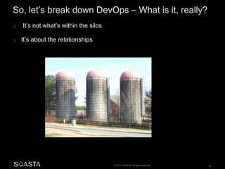 © 2014 SOASTA. All rights reserved. 16
o It’s not what’s within the silos
o It’s about the relationships
 