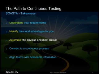© 2014 SOASTA. All rights reserved. 43
o Understand your requirements
o Identify the cloud advantages for you
o Automate the obvious and most critical
o Connect to a continuous process
o Align teams with actionable information
 