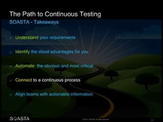 © 2014 SOASTA. All rights reserved. 44
o Understand your requirements
o Identify the cloud advantages for you
o Automate the obvious and most critical
o Connect to a continuous process
o Align teams with actionable information
 