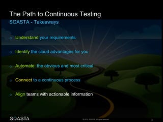 © 2014 SOASTA. All rights reserved. 45
o Understand your requirements
o Identify the cloud advantages for you
o Automate the obvious and most critical
o Connect to a continuous process
o Align teams with actionable information
 
