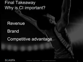 © 2014 SOASTA. All rights reserved. 46CONFIDENTIAL – Not for Distribution
Revenue
Brand
Competitive advantage
 