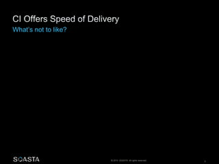 © 2014 SOASTA. All rights reserved. 5
 