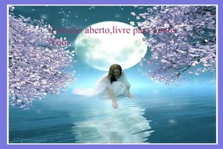 Coração aberto,livre para novos Vôos. 