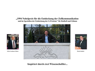 „ 1994 Nobelpreis für die Entdeckung der Zellkommunikation  und im Speziellen der Entdeckung der G-Proteine" für Rodbell und Gilman Martin Rodbell   Alfred Goodman Gilman  Inspiriert durch zwei Wissenschaftler... 