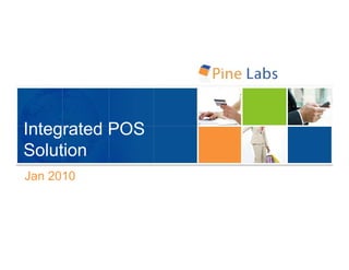 Integrated POS
Solution
Jan 2010
 
