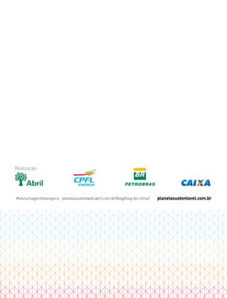 Realização
planetasustentavel.com.br#ofuturoagentefazagora planetasustentavel.abril.com.br/blog/blog-do-clima/
 