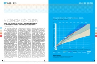planeta clima8 9
gráfiCO do IPCC
A
ciência do clima tem já
quase 200 anos. Em 1824,
o matemático e físico fran-
cês Joseph Fourier se pôs
a fazer os primeiros cálculos do
efeito dos gases na atmosfera do
planeta sobre seu aquecimento.
A atmosfera, ele estabeleceu,
transmitia ondas de luz visíveis
para a superfície do planeta. A
Terra então absorvia a luz visível
e emitia radiação infravermelha
em resposta. Mas a atmosfera não
transmitia luz infravermelha su-
ficiente, o que fazia aumentar as
temperaturas de superfície.
Em 1864, o físico irlandês John
Tyndall investigou a absorção de
radiação infravermelha em gases
diferentes. Descobriu que o vapor
de água, o metano e o dióxido de
carbono, entre outros, tinham forte
ação de bloqueio das radiações.
Portanto, já se sabia dos gases
que influenciavam o aquecimento.
Em 1896, constatou-se que o do-
bro da taxa atmosférica do dióxido
de carbono (CO2
) poderia induzir
a um aumento de temperatura de
superfície em 5 ºC a 6 ºC.
Texto original publicado em 12/8/2013 no Blog do Clima
a ciência do clima
DESDE 1958, A CURVA DE KEELING é FERRAMENTA ESSENCIAL
AO ESTUDO e análise das concentrações de carbono
José Eduardo Mendonça
Restava mensurar as concentra-
ções desses gases na atmosfera,
principalmente do CO2
, e calcular
qual era sua influência no aque-
cimento desde os tempos pré-in-
dustriais. Nascia aí a ciência do cli-
ma. Ela iria agregar muitos outros
conhecimentos, já que o clima é um
sistema interativo complexo, que
consiste de atmosfera, terra de su-
perfície, neve, gelo, oceanos, outros
corpos de água e seres vivos.
As observações exatas que de-
terminariam o aumento das con-
centrações de CO2
foram obra do
químico e oceanógrafo Charles
Keeling. O cientista chegou em
1953 à Universidade Caltech, na
Califórnia. Por sugestão de seu
orientador, investigou o equilíbrio
entre o carbonato em águas de su-
perfície, calcário e CO2
atmosféri-
co. Isso envolveu a construção de
um manômetro de gás de precisão
para mensurar o CO2
extraído do ar
e de amostras acidificadas da água.
Keeling descobriu variações
significativas de concentração de
CO2
, provavelmente por causa da
atividade industrial. Levou seu
experimento para as florestas de
montanhas altas do Arizona e de-
terminou que as concentrações,
naquele momento, em 1955, eram
de 310 partes por milhão (ppm).
Estava criada a Curva de
Keeling, indicador fundamental
para os estudiosos do clima. Men-
surações diárias seriam feitas por
analisadores de gás infravermelho
instalados em torno do mundo. No
primeiro dia de operação, em abril
de 1958, o observatório de Mauna
Loa, no Havaí, registrou uma con-
centração de 310 ppm.
Essas concentrações acabam
de ultrapassar 400 ppm, um pa-
tamar considerado perigoso pelos
cientistas. Eles alertam que esses
níveis têm de ser mantidos até
450 ppm para que o mundo tenha
25% de chance de não aquecer
mais que 2 ºC em relação a níveis
pré-industriais. Acima disso, acre-
ditam, o cenário do planeta seria
catastrófico. Sem o trabalho de
Keeling, a comunidade científica
não teria sua ferramenta essencial
para acompanhar o que andamos
fazendo com a Terra.
observe a diferença
entre a curva histórica (em cinza) e as simulações
de temperatura. estão todas acima da média
Total de emissões antropogênicaS de co2
desde 1870 (em gtCO2
)
0
500
rcp2.6 rcp4.5 rcp6.0 rcp8.5 historical 1% yr/CO2 1% yr/CO2
range
rcp range
1000 1500 2000
1000 2000 3000 4000 5000 6000 7000 8000
Anomalianatemperatura,de1861a1880(emºC)
5
4
3
2
1
2100
2050
2050
2030
2100
2100
2050
2030
2010
1950
1890
1980
2000
2050
2100
Total de emissões antropogênicas de CO2
desde 1870 (em GtC)
BLOG + SITE
fonte:sumáriodo5o
relatóriodoipcc-grupodetrabalho1
 