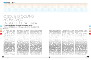 planeta clima12 13
O
título poético reflete
as principais mensa-
gens do 5o
Relatório
do IPCC que podem
ser atribuídas ao balanço dos
dois principais protagonistas do
clima: o Sol e o oceano.
Tudo começa no Sol, com a rea-
ção de fusão nuclear que conver-
te hidrogênio em hélio (ativida-
de solar). Esse processo produz
energia, que é irradiada para todo
o sistema solar na forma de ra-
diação eletromagnética.
Desde 1978, satélites medem
diretamente a radiação solar to-
tal. Antes disso (desde 1610), os
dados eram obtidos a partir de
radioisótopos formados na at-
mosfera e “arquivados” no gelo
polar. Parte dessa radiação fica
retida na atmosfera da Terra e
parte se vai, criando um balanço
de energia.
No entanto, o que temos pre-
senciado desde 1970 é uma en-
va positiva, o nível de confiança no
conhecimento cai bastante. Natu-
ralmente, aquilo de que não se tem
maiores informações gera muita
discussão e desconfiança por par-
te dos países que podem se sentir
prejudicados. Ou seja, o black car-
bon é um dos mais novos culpados
pelo aquecimento global.
Nesse balanço desequilibrado,
o oceano tem papel de destaque.
Na parte superior do oceano (até
700 metros de profundidade), es-
tão dois terços do calor adicional
que a Terra absorveu nos últimos
50 anos. Isso se dá não só por con-
ta de sua grande massa, quando
comparado à atmosfera, mas tam-
bém pela sua circulação, que co-
necta a superfície com as águas
mais profundas. O oceano contém
50 vezes mais carbono do que a at-
mosfera e, atualmente, atua para
reduzir o ritmo das mudanças cli-
máticas por meio da absorção das
emissões humanas. Mas isso tem
trada de calor na Terra superior
à saída. Ou seja, o balanço ener-
gético do planeta está em dese-
quilíbrio. A métrica usada nesse
balanço é a forçante radiativa
(W/m2
). Quando o sistema terres-
tre responde a uma perturbação
externa com uma forçante radia-
tiva positiva, ocorre um aqueci-
mento; se a resposta for uma for-
çante radiativa negativa, tem-se
um resfriamento.
No 5o
Relatório, essa métrica
foi refinada e permite uma análi-
se das respostas mais rápidas do
sistema terrestre. Há um melhor
entendimento das reações do pla-
neta. Porém, não temos o mesmo
nível de conhecimento sobre todas
as forçantes radiativas dos dife-
rentes agentes. No caso do dióxido
de carbono, a forçante radiativa é
bem conhecida e positiva, mas, no
caso dos particulados (black car-
bon, ou carbono negro, por exem-
plo) também com forçante radiati-
se dado a custa de seu aquecimento
e expansão, levando ao aumento do
nível dos mares, além de provocar
sua acidificação, com efeitos ainda
não muito conhecidos. A expansão
térmica dos oceanos é responsável
por 40% do aumento do nível do mar
observado desde 1970.
O 5o
Relatório do IPCC trouxe mui-
ta informação nova a respeito des-
se importante participante no tema
da mudança climática. Como men-
cionado, a maior parte desse calor
absorvido pelos oceanos se dá nos
primeiros 700 metros, porém ainda
ocorre aquecimento nas camadas
mais profundas e abissais, o que faz
do oceano um absorvedor de cerca
de 90% do calor. Por conta da bai-
xa capacidade de reter calor da at-
mosfera, em alguns períodos não
se observa aumento da tempera-
tura na Terra, pois o calor adicional
absorvido pelo planeta está sendo
transferido da camada superficial
dos oceanos para a mais profunda.
O Sol e o Oceano
no balanço
energético da Terra
o sistemA terrestre está em desequilíbrio. um dos
protagonistas dessa soma é o calor absorvido pelos oceanos
Suzana Kahn
No entanto, deve se ter caute-
la para que o reconhecimento da
capacidade do oceano de absor-
ver o calor não passe a mensa-
gem perigosa de que esforços
para reduzir as emissões não são
tão urgentes.
Enquanto o Sol e o oceano são
os maiores responsáveis pelo
balanço de energia da Terra, as
nuvens e os aerossóis são o que
temos de muito incerto no clima,
dificultando as estimativas e in-
terpretações quanto ao equilíbrio
desse balanço. Tanto que, pela
primeira vez, um relatório do
IPCC dedica um capítulo inteiro a
esses dois importantes atores no
processo. Aerossóis aumentam
a refletividade atmosférica, atu-
ando como elementos “resfria-
dores”, ou seja, forçante radiati-
va negativa. Nuvens podem não
só aumentar o albedo terrestre,
portanto resfriar o planeta, mas
também fazer o oposto (nuvens
baixas), aumentando o aqueci-
mento por aprisionar a saída de
calor da Terra.
Apesar de todas essas ques-
tões incertas, é possível afirmar
com segurança que o padrão cli-
mático vivenciado nas últimas
décadas não é explicado pelas
causas naturais, ou seja, a ação
humana é responsável pelas al-
terações climáticas. As três úl-
timas décadas foram as mais
quentes desde a metade do sé-
culo 19. Eventuais períodos com
menor taxa de aquecimento não
podem ser usados para previsões
de longo prazo, pois não refletem
tendências. Usando os qualifica-
dores habituais do IPCC, pode-se
concluir com um bom nível de
certeza – entre 90% e 100% –,
que mais da metade do aumento
da temperatura média observada
entre 1951 e 2010 foi contribuição
antropogênica. Enfim, o aqueci-
mento global é inequívoco!
Texto original publicado em 9/9/2013 no Blog do Clima
BLOG + SITE
 