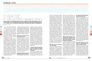 planeta clima14 15
A
temperatura média pode
subir até 6 ºC em 2100,
e o regime de chuvas no
Brasil também sofrerá
alterações por conta das mudan-
ças climáticas: nos Pampas e na
Mata Atlântica do sudeste pode
haver aumento de até 30% na
precipitação, enquanto na Ama-
zônia e na Caatinga, o cenário
deve ser de seca, com redução
de até 40% nas chuvas.
Os dados, que levam em con-
ta panoramas de maior e menor
emissão de gases do efeito estufa
(GEE) no Brasil, são do primeiro
Relatório de Avaliação Nacional
do Painel Brasileiro de Mudanças
Climáticas (RAN1), divulgado em
9 de setembro. “Mesmo no me-
lhor dos cenários, já estamos no
prejuízo. Segundo as projeções,
considerando apenas os atuais ní-
veis de poluentes na atmosfera, o
aumento da temperatura no Brasil
será da ordem de 2 ºC a 3 ºC em
50 anos”, alerta o climatologista
Tercio Ambrizzi, do Departamento
de Ciências Atmosféricas da Uni-
versidade de São Paulo.
Confira entrevista exclusiva com
o especialista que, junto com Moa-
cyr Araújo Filho, do Departamento
de Oceanografia da Universidade
Federal de Pernambuco, coordena
o Grupo de Trabalho 1 do relatório,
que analisou a base científica das
mudanças climáticas no Brasil.
Quais foram as principais conclu-
sões do relatório GT1?
Nos estudos nacionais e interna-
cionais que avaliamos, há uma
clara indicação de que a América
do Sul e, particularmente, o Bra-
sil, registrará ao longo do século
aumentos de temperatura mais
intensos na parte norte e nordes-
te e um pouco mais brandos na
parte sul. Além disso, algumas
regiões – como Norte, Nordeste
e mesmo Centro-Oeste – devem
ter precipitações abaixo da média
atual, enquanto que parte do Sul
e Sudeste terá precipitações aci-
ma dos níveis de hoje.
Que tipo de impactos esses fenô-
menos podem causar no Brasil?
Em linhas gerais, impactos como
caminho de emitir gases do efeito
estufa, sem se preocupar com as
consequências, e outro mais oti-
mista, que leva em consideração
novas tecnologias e maior susten-
tabilidade na produção industrial e
agrícola. Assim, temos um cenário
em que as emissões ainda exis-
tem, mas são muito mais baixas.
Mesmo no melhor dos cenários,
já estamos no prejuízo. O tempo
de permanência de muitos dos
gases do efeito estufa que emiti-
mos na atmosfera é da ordem de
séculos. Neste ano, chegamos à
casa das 400 partes por milhão,
o que significa que em cem anos
aumentamos em 40% a concentra-
ção de CO2
na atmosfera. O que já
está nela permanecerá. Conside-
rando apenas os atuais níveis de
concentração de poluentes, o au-
mento da temperatura no Brasil já
será da ordem de 2 ºC a 3 ºC em
50 anos. Temos de diminuir as
emissões para que seja possí-
vel manter o nível de elevação da
temperatura o mais baixo possível
para daqui a cem anos ou mais.
Quais são as suas expectativas
com o documento?
Tivemos um trabalho imenso para
montar esse relatório. Os resul-
tados obtidos são extremamente
interessantes e coincidem muito
com o que será publicado no rela-
tório do IPCC, o que prova que es-
tamos no caminho certo. Acho que
tudo isso deve ser visto pelo gover-
no como algo importante. Minha
expectativa é que as autoridades
levem essa iniciativa adiante, tam-
bém com suporte financeiro mais
direto, para que haja outros rela-
tórios, inclusive mais específicos.
Além disso, acredito que a comu-
nidade científica pode ver muitas
oportunidades nesse documento.
Existem muitas lacunas em ter-
mos de dados no Brasil. Alguns
biomas e regiões precisam ser
mais bem estudados para maior
compreensão da variabilidade do
clima e da interação com o solo.
Os dados paleoclimáticos também
são muito importantes para co-
nhecermos o clima do passado, in-
ferir o clima do presente e, assim,
ter melhor noção de como será o
clima no futuro. Existem poucos
pesquisadores na área paleocli-
mática; ela precisa ser reforçada.
No final do ano, acontece a Con-
ferência sobre Mudanças Climá-
ticas (COP19), na Polônia. O rela-
tório pode influenciar a postura
brasileira na conferência?
O relatório mostra que, em termos
globais, a contribuição do Brasil
para as emissões é de 25%, em
relação à queima de combustíveis
fósseis, e de 75%, no uso da ter-
ra e na agropecuária. Acredito que
as informações desse documento
podem fortalecer a posição brasi-
leira na próxima COP e, inclusive,
ser um trunfo para o País. O Brasil
vai poder dizer que não só se preo-
cupa em diminuir o desmatamen-
to, mas que também toma outras
providências, como incentivar os
estudos na área do clima.
o aumento de eventos extremos,
particularmente nas grandes ci-
dades, foram detectados no Brasil.
Em São Paulo já temos, ao longo
dos últimos 30 anos, estudos que
indicam que estão acontecendo
mais eventos extremos de precipi-
tação na região. Inclusive durante
o inverno, que, em geral, não re-
gistrava tal fenômeno. Além disso,
variações na precipitação e au-
mento de temperatura têm impac-
to direto nos setores de energia e
agricultura, como mudanças na
distribuição e no tipo de planta-
ções. O café, por exemplo, não vai
se adaptar mais a São Paulo, a não
ser perto de montes mais eleva-
dos, e terá de migrar para a região
Sul do Brasil.
O relatório apresenta diferentes
cenários de projeção. No melhor
deles, já estamos em situação
complicada?
Com base nos resultados disponí-
veis na literatura científica, consi-
deramos dois cenários: um mais
extremo, em que assumimos que
a humanidade vai continuar pelo
E as empresas? Como elas podem
aproveitar esse relatório?
O primeiro grande ganho é em
termos de planejamento. Ao ter
acesso aos dados sobre o que está
acontecendo no País e às proje-
ções futuras, as empresas – so-
bretudo alimentícias – podem se
planejar. A indústria do sorvete,
por exemplo, deve estar interes-
sadíssima em conhecer a duração
das estações do ano. O verão será
mais longo? O inverno, mais cur-
to? Essas informações ajudam as
companhias a se planejar. A se-
gunda é com relação ao reforço
da sustentabilidade. O documento
mostra que os impactos das mu-
danças climáticas estão aí, a cons-
ciência ambiental da população
aumenta e temos uma nova opor-
tunidade de mercado, para produ-
tos e negócios sustentáveis. Vejo o
relatório com bons olhos para to-
dos os setores da sociedade. Basta
que todos usem a inteligência para
melhor aproveitá-lo.
Como você acredita que o movi-
mento dos “céticos do clima” vai
reagir ao relatório do IPCC?
Acredito que eles vão ficar mais
exaltados, principalmente porque
o IPCC também vai lançar um rela-
tório sobre o tema no final do mês.
Como sempre, os céticos vão pe-
gar pequenas partes do relatório,
fora do contexto geral, para tentar
mostrar que existem falhas. Mas
estamos muito tranquilos. Todas
as informações contidas no rela-
tório são resultados científicos.
o que diz
o relatório brasileiroEm 50 anos, a temperatura no país poderá ficar pelo menos de 2 0
C
a 3 0
C mais alta; o aumento será mais intenso no norte e nordeste
Débora Spitzcovsky
Texto original publicado em 9/9/2013 no Blog do Clima
BLOG + SITE
 