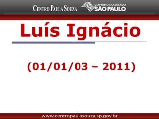 Luís Ignácio
(01/01/03 – 2011)
 