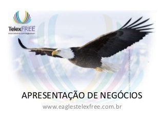 APRESENTAÇÃO DE NEGÓCIOS
    www.eaglestelexfree.com.br
 