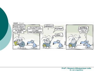 Profª. Rosaura Albuquerque Leão
Dr. em Linguística
 