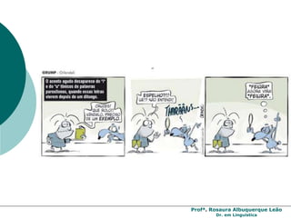 Profª. Rosaura Albuquerque Leão
Dr. em Linguística
 