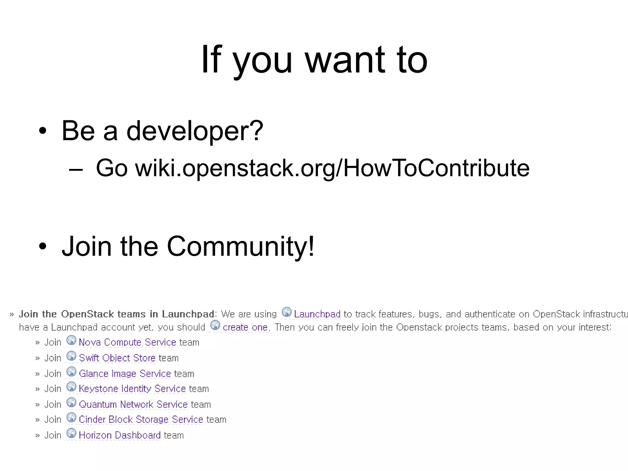 If you want to
• Be a developer?
– Go wiki.openstack.org/HowToContribute
• Join the Community!