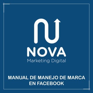 Marketing Digital
MANUAL DE MANEJO DE MARCA
EN FACEBOOK
 