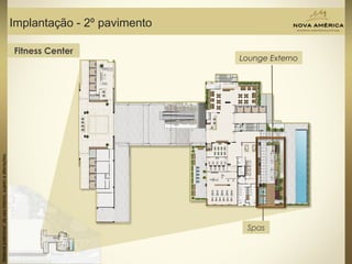 Materialpreliminardeusointerno,sujeitoaalterações.
Implantação - 2º pavimento
Lounge Externo
Spas
Fitness Center
 
