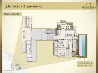 Materialpreliminardeusointerno,sujeitoaalterações.
Implantação - 2º pavimento
Piscina com 2
raias de 25m
Fitness Center
 