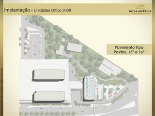 Materialpreliminardeusointerno,sujeitoaalterações.
Implantação - Unidades Office 3000
Pavimento Tipo
Pavtos. 15º e 16º
 