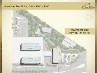 Materialpreliminardeusointerno,sujeitoaalterações.
Implantação - Unids. Office 1000 e 2000
Pavimento Tipo
Pavtos. 11º ao 13º
 