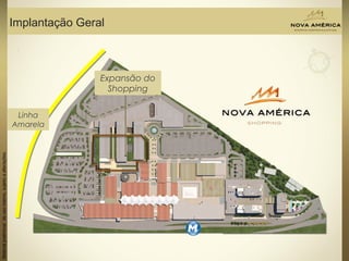 Materialpreliminardeusointerno,sujeitoaalterações.
Implantação Geral
Expansão do
Shopping
Linha
Amarela
 