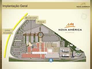 Materialpreliminardeusointerno,sujeitoaalterações.
Implantação Geral
Praça
Linha
Amarela
Boulevard
 