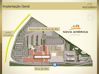 Materialpreliminardeusointerno,sujeitoaalterações.
Implantação Geral
Rua do Rio
Expansão da Rua do Rio
Linha
Amarela
 