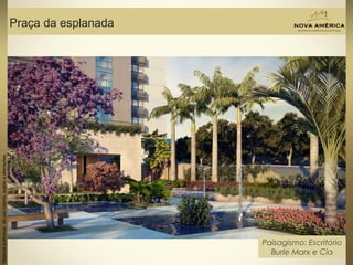 Materialpreliminardeusointerno,sujeitoaalterações.
Praça da esplanada
Materialpreliminardeusointerno,sujeitoaalterações.
Paisagismo: Escritório
Burle Marx e Cia
 