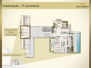 Materialpreliminardeusointerno,sujeitoaalterações.
Implantação - 2º pavimento
Lobby Office
1000 e
Office 2000
Acesso ao Shopping
 