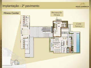 Materialpreliminardeusointerno,sujeitoaalterações.
Implantação - 2º pavimento
Café
Terraço
Recepção
Fitness
Fitness Center
 