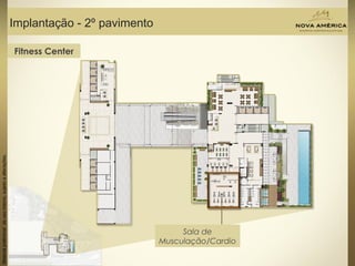Materialpreliminardeusointerno,sujeitoaalterações.
Implantação - 2º pavimento
Sala de
Musculação/Cardio
Fitness Center
 