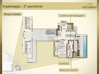 Materialpreliminardeusointerno,sujeitoaalterações.
Implantação - 2º pavimento
Vestiários
Repouso/ Sauna
Cabines de Massagem
Fitness Center
 