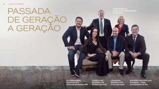 SANDRO RODRIGUES
Presidente – Troféu
de Empresário do ano
LEANDRO
RODRIGUES
VP de Operações
ALESSANDRO
RODRIGUES
Diretor de Marketing e P&D
CRISCIANE
RODRIGUES
Diretora Comercial
FRANCISCO E
ADELAIDE RODRIGUES
FundadoresPASSADA
DE GERAÇÃO
A GERAÇÃO
A MELHOR EMPRESA20
 