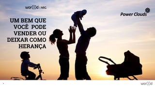 UM BEM QUE
VOCÊ PODE
VENDER OU
DEIXAR COMO
HERANÇA
18
 