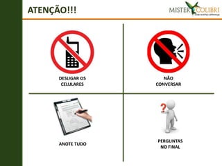 ATENÇÃO!!!




      DESLIGAR OS      NÃO
       CELULARES    CONVERSAR




                    PERGUNTAS
      ANOTE TUDO
                     NO FINAL
 