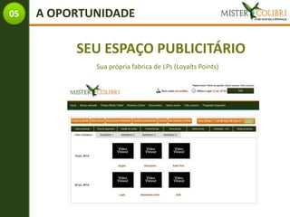 05   A OPORTUNIDADE

          SEU ESPAÇO PUBLICITÁRIO
             Sua própria fabrica de LPs (Loyalts Points)
 
