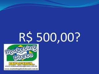 R$ 500,00?
 