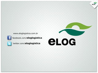 www.eloglogistica.com.br
facebook.com/eloglogistica
twitter.com/eloglogistica

 