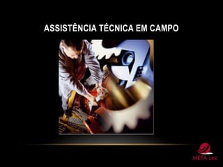 ASSISTÊNCIA TÉCNICA EM CAMPO
 