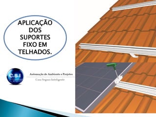 APLICAÇÃO
DOS
SUPORTES
FIXO EM
TELHADOS.
 