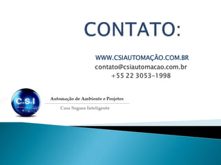 WWW.CSIAUTOMAÇÃO.COM.BR
contato@csiautomacao.com.br
+55 22 3053-1998
 