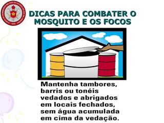 DICAS PARA COMBATER O MOSQUITO E OS FOCOS 