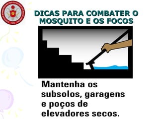DICAS PARA COMBATER O MOSQUITO E OS FOCOS 