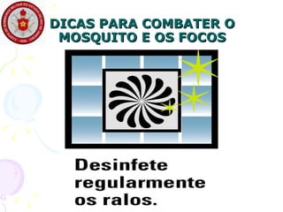DICAS PARA COMBATER O MOSQUITO E OS FOCOS 