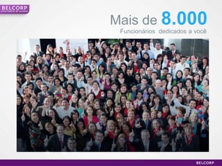 Uma história de sucesso




                          Mais de 8.000
                           Funcionários dedicados a você




                                                           19
 
