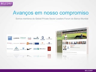 Uma história de sucesso




                          Avanços em nosso compromiso
                          Somos membros do Global Private Sector Leaders Forum do Banco Mundial




                                                                                                  24
 