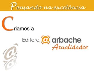 Pensando na excelênciaCriamos a 