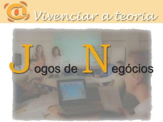       Vivenciar a teoriaJogos de Negócios