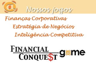 Nossos jogosFinanças Corporativas	Estratégia de Negócios		Inteligência Competitiva